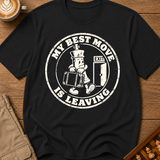 My Best Move Is Leaving T-Shirt