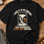 Then I Remembered I Hate Endgames T-Shirt