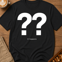 It Happens T-Shirt