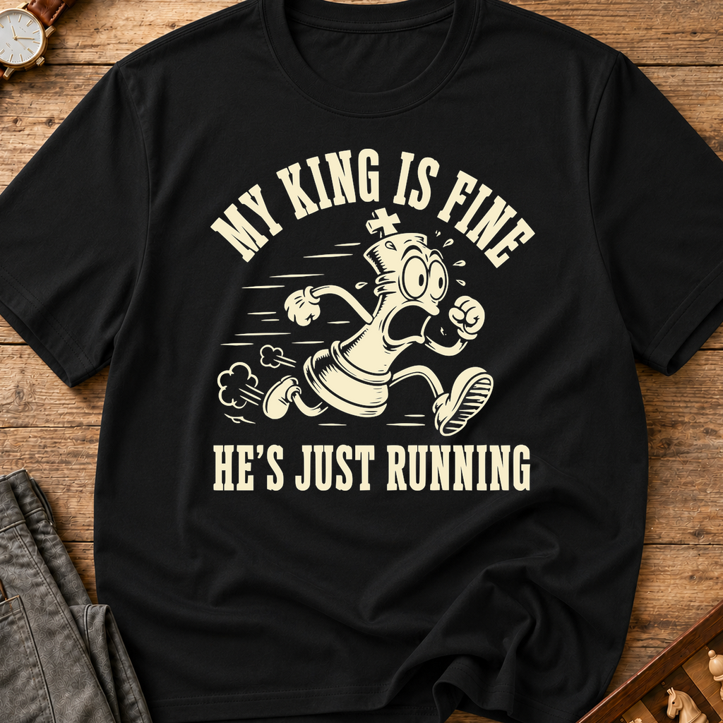 My King Is Fine He's Just Running T-Shirt