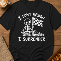 I Don't Resign I Surrender T-Shirt