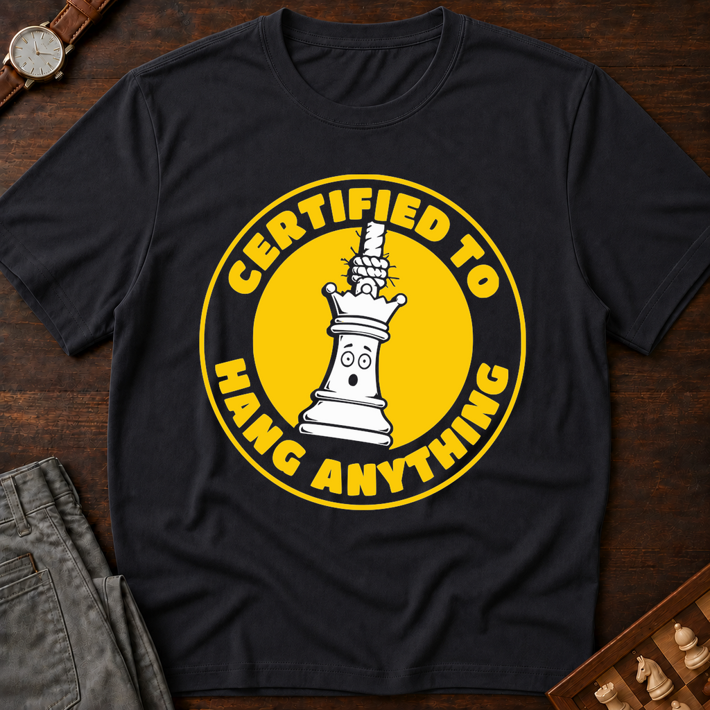 Certified To Hang Anything T-Shirt