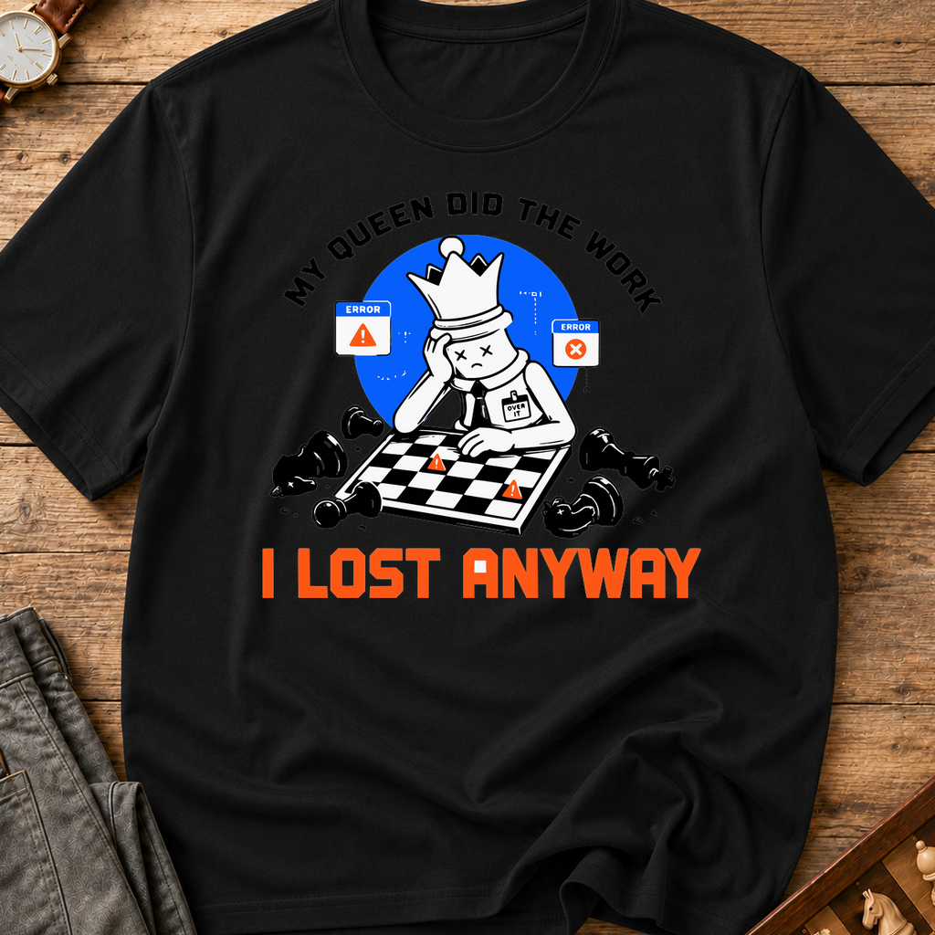 My Queen Worked I Lost Anyway T-Shirt