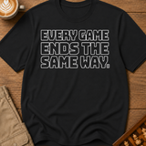Every Game Ends The Same Way T-Shirt