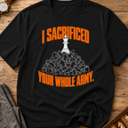 I Sacrificed Your Whole Army T-Shirt