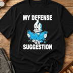My Defense Is A Suggestion T-Shirt