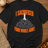 Sacrificed Your Whole Army T-Shirt