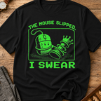 The Mouse Slipped I Swear T-Shirt