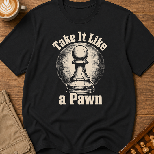 Take It Like Pawn T-Shirt