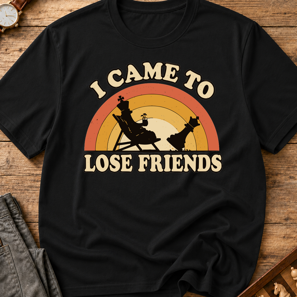 I Came To Lose Friends T-Shirt