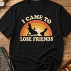 I Came To Lose Friends T-Shirt