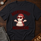 Aggressively Mediocre T-Shirt
