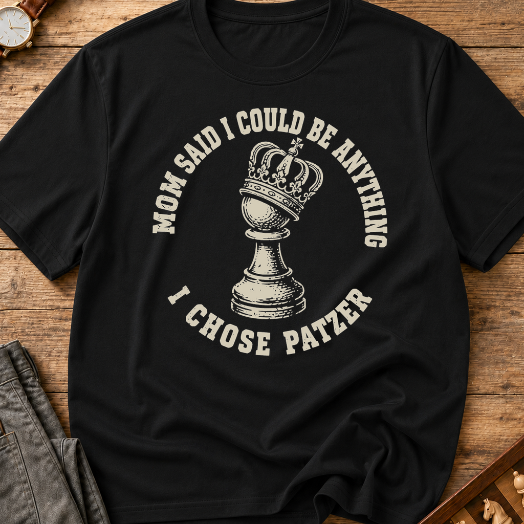 Mom Said I Could Be Anything I Chose Patzer T-Shirt
