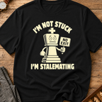 I'm Not Stuck I'm Stalemating T-Shirt
