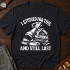 Studied For This And Still Lost T-Shirt