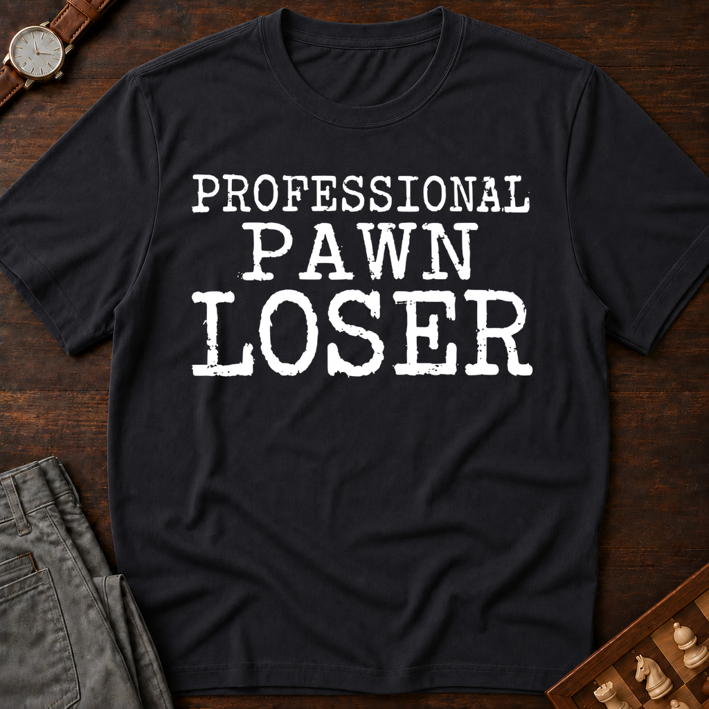 Professional Pawn Loser T-Shirt