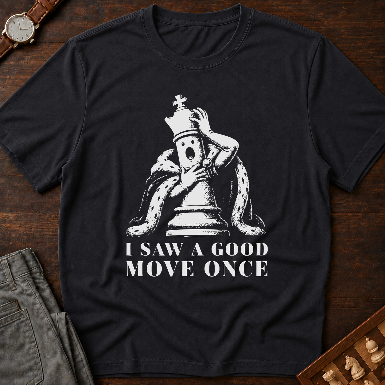 I Saw A Good Move Once T-Shirt
