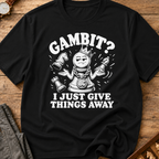 My Gambit Is Giving Things Away T-Shirt