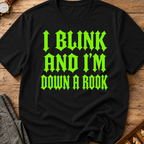 I Blink And I'm Down A Rook T-Shirt