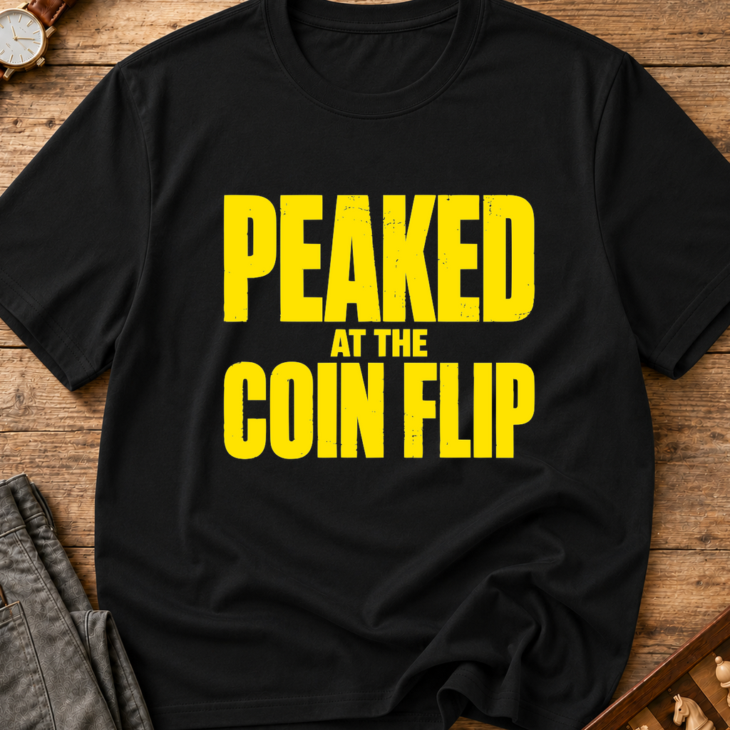 Peaked At The Coin Flip T-Shirt