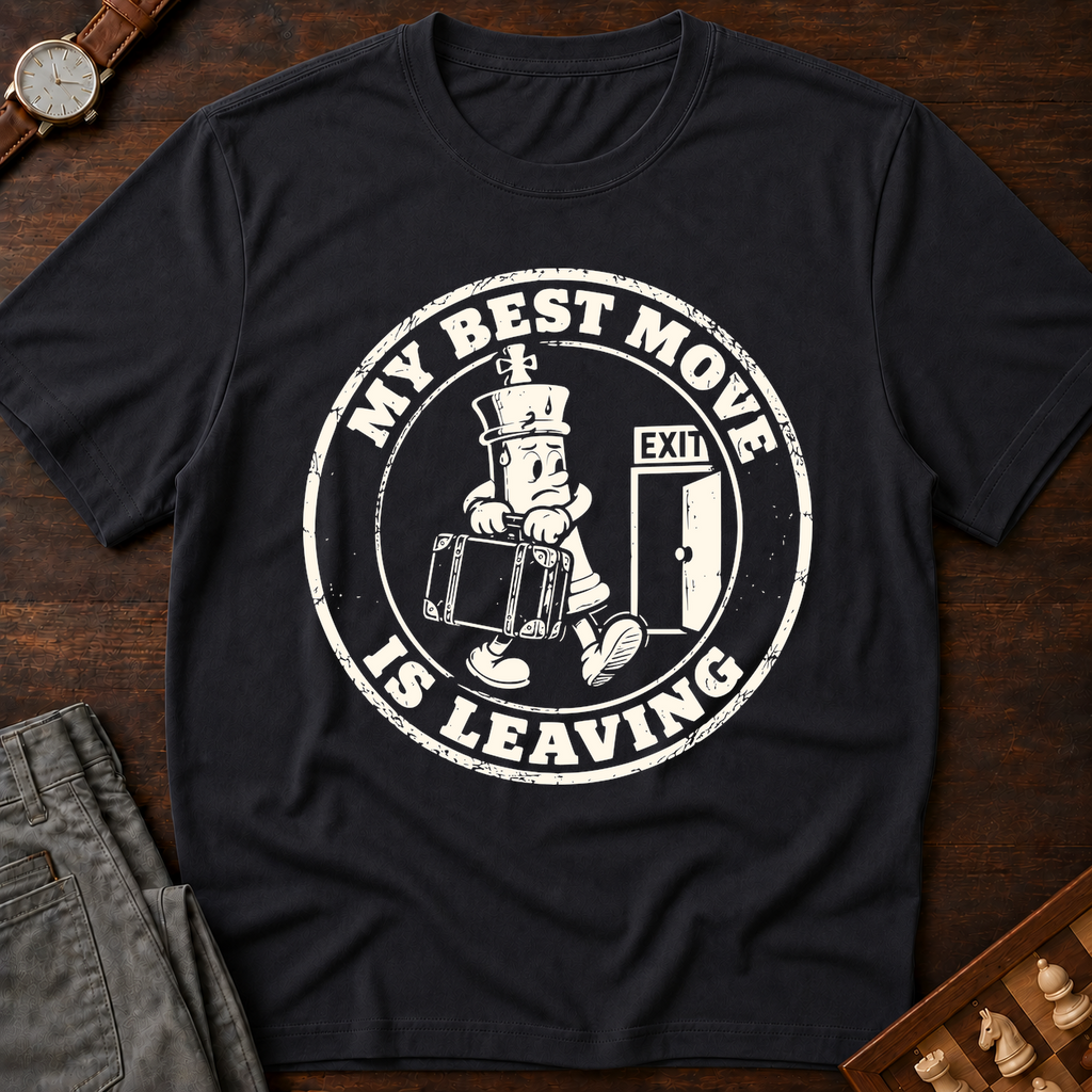 My Best Move Is Leaving T-Shirt