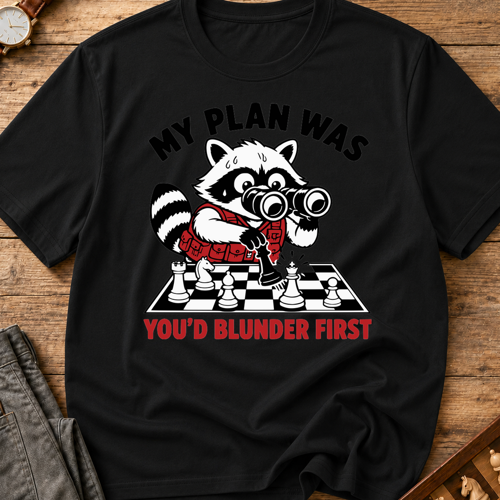 My Plan Was You'd Blunder First T-Shirt