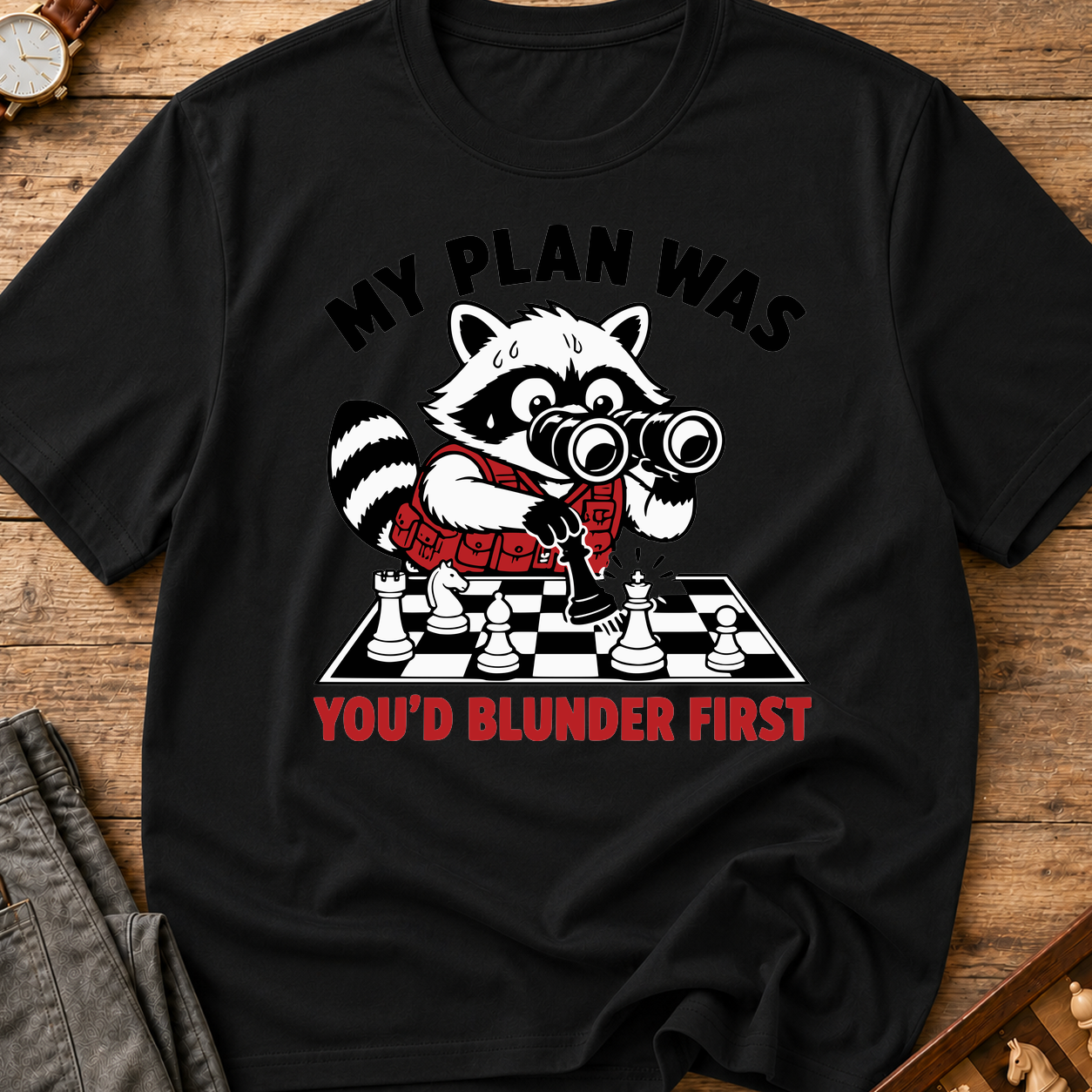 My Plan Was You'd Blunder First T-Shirt