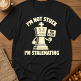 I'm Not Stuck I'm Stalemating T-Shirt
