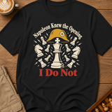 Napoleon Knew The Opening I Do Not T-Shirt