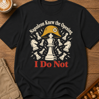 Napoleon Knew The Opening I Do Not T-Shirt