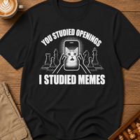 You Studied Openings I Studied Memes T-Shirt