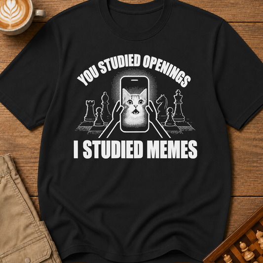 You Studied Openings I Studied Memes T-Shirt