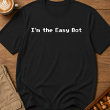 I'm The Easy Bot T-Shirt