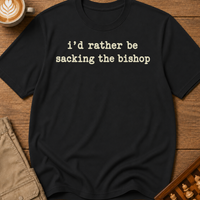 Rather Be Sacking the Bishop T-Shirt