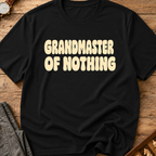 Grandmaster Of Nothing T-Shirt