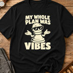 My Whole Plan Was Vibes T-Shirt