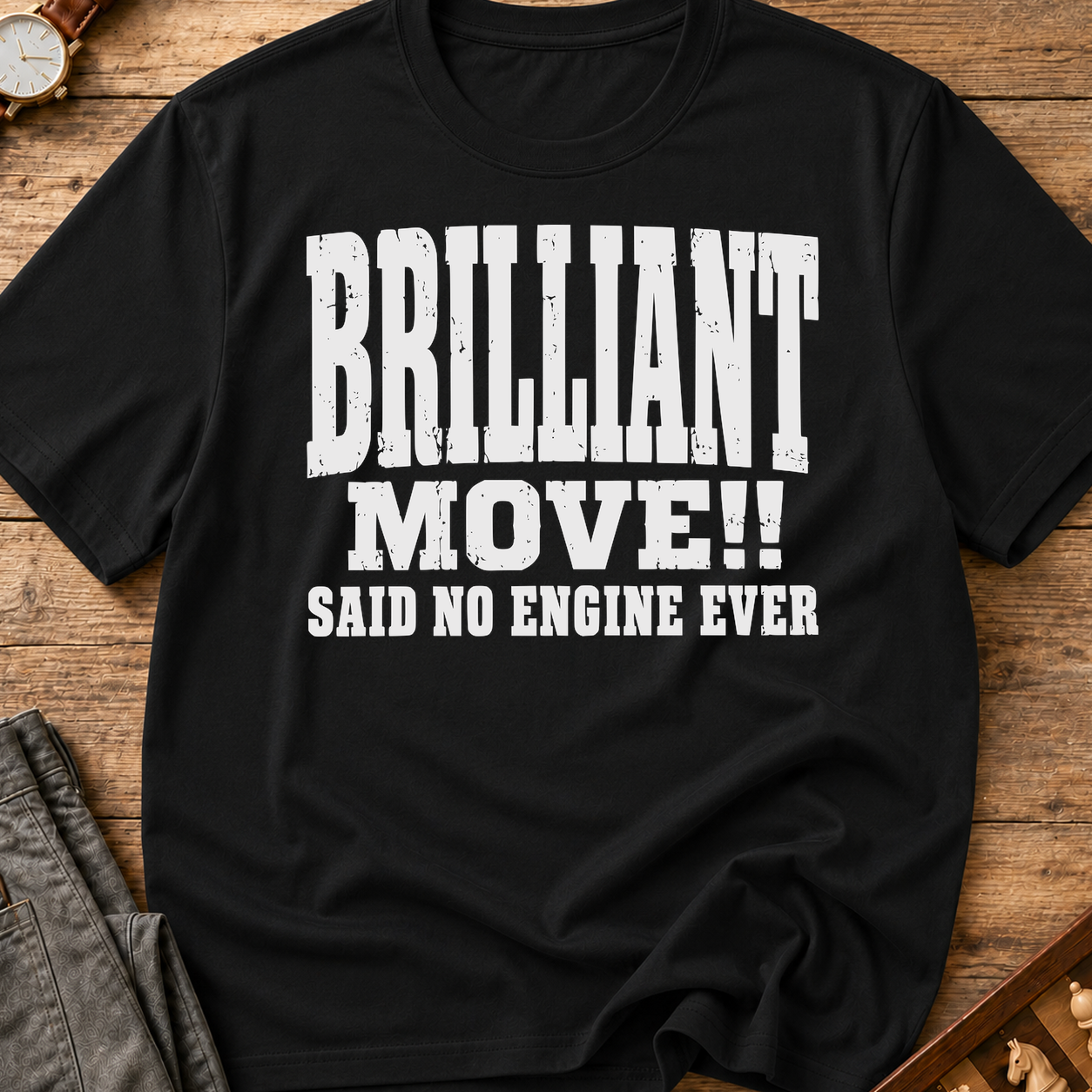 Brilliant Move Said No Engine Ever T-Shirt