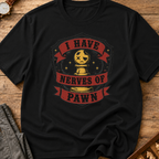 I Have Nerves Of Pawn T-Shirt