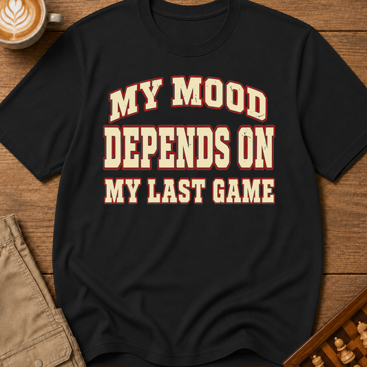 My Mood Depends On My Last Game T-Shirt