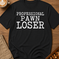 Professional Pawn Loser T-Shirt