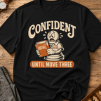 Confident Until Move Three T-Shirt