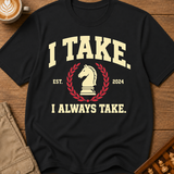 I Always Take T-Shirt