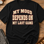 My Mood Depends On My Last Game T-Shirt