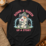 Down a Queen Up a Story T-Shirt