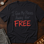 I Give My Pieces Away Free T-Shirt