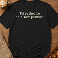 Rather Be in a Lost Position T-Shirt