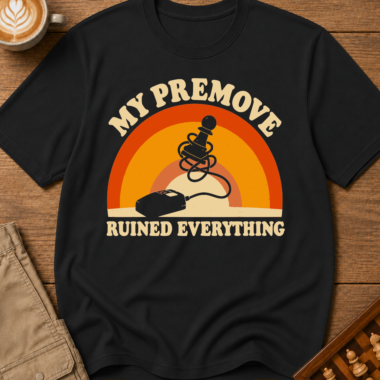 My Premove Ruined Everything T-Shirt