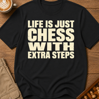 Life Is Chess With Extra Steps T-Shirt