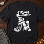 Resigns Beautifully T-Shirt