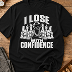 I Lose With Confidence T-Shirt